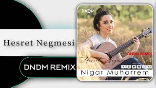 Nigar Muharrem - Hesret Negmesi (DNDM REMIX)
