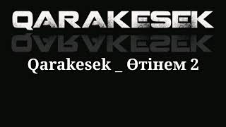 Qarakesek - Өтінем 2